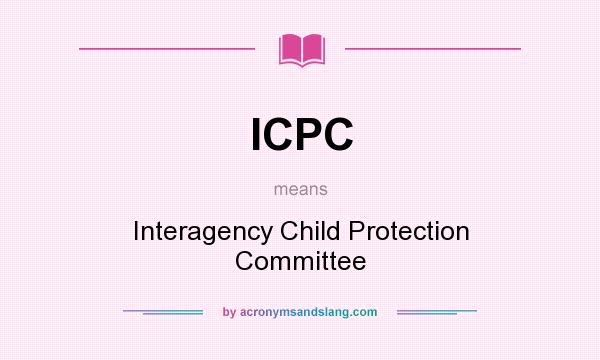 What does ICPC mean? It stands for Interagency Child Protection Committee