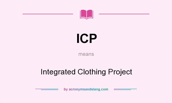 What does ICP mean? It stands for Integrated Clothing Project