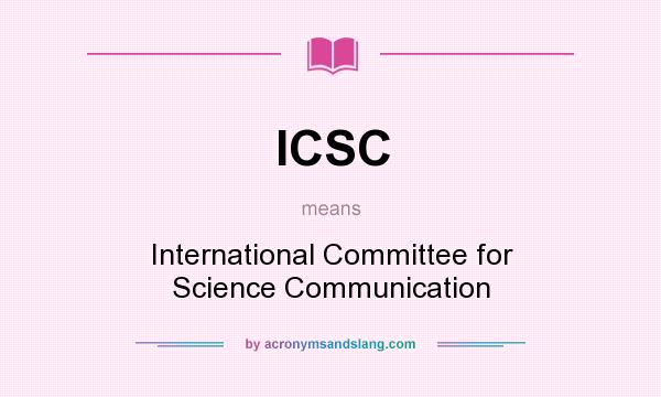 What does ICSC mean? It stands for International Committee for Science Communication