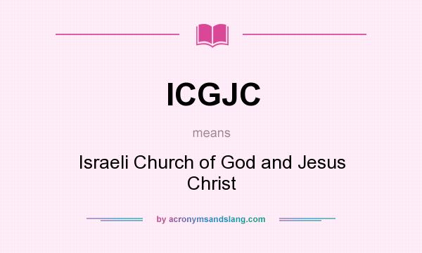 What does ICGJC mean? It stands for Israeli Church of God and Jesus Christ