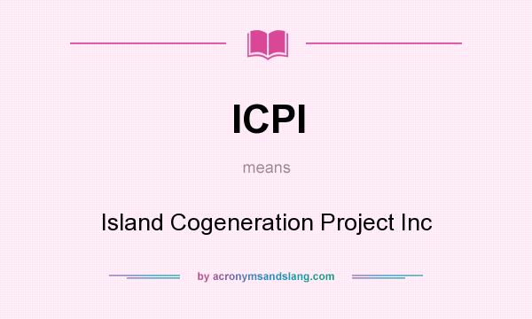 What does ICPI mean? It stands for Island Cogeneration Project Inc