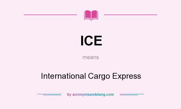 What does ICE mean? It stands for International Cargo Express