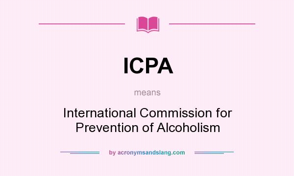 What does ICPA mean? It stands for International Commission for Prevention of Alcoholism
