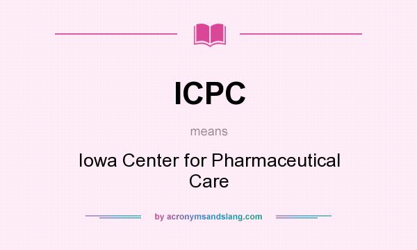 What does ICPC mean? It stands for Iowa Center for Pharmaceutical Care