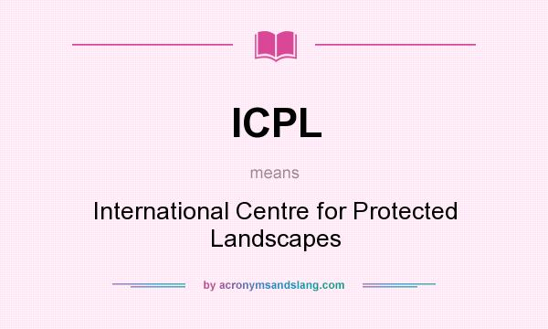 What does ICPL mean? It stands for International Centre for Protected Landscapes