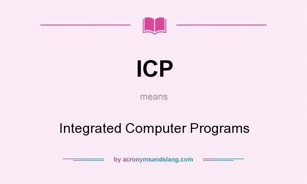 What does ICP mean? It stands for Integrated Computer Programs