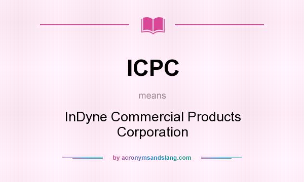 What does ICPC mean? It stands for InDyne Commercial Products Corporation
