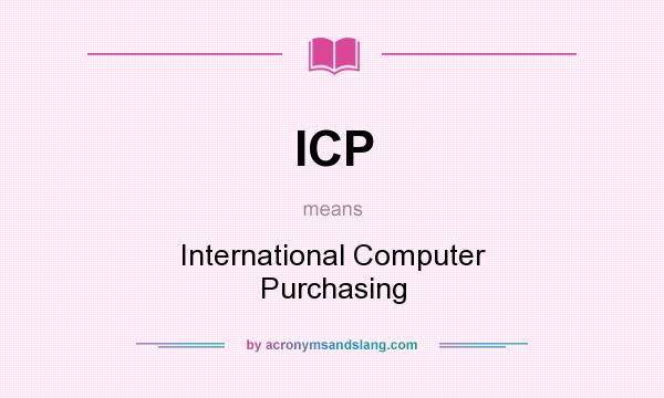 What does ICP mean? It stands for International Computer Purchasing
