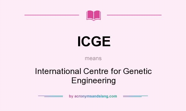 What does ICGE mean? It stands for International Centre for Genetic Engineering