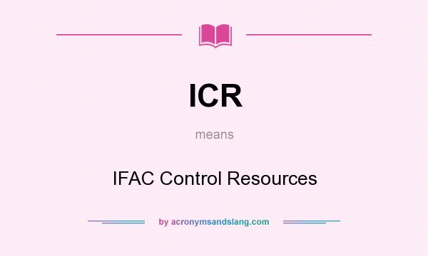 What does ICR mean? It stands for IFAC Control Resources