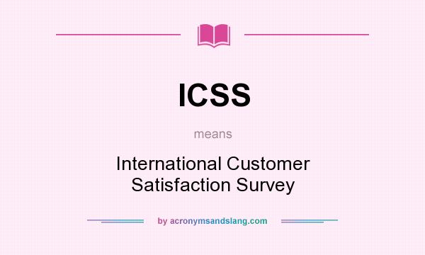 What does ICSS mean? It stands for International Customer Satisfaction Survey