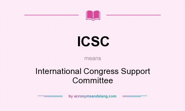 What does ICSC mean? It stands for International Congress Support Committee
