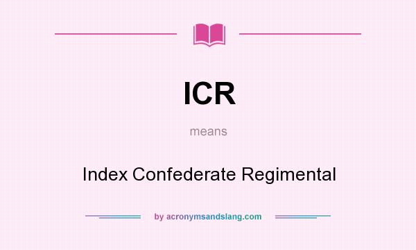 What does ICR mean? It stands for Index Confederate Regimental