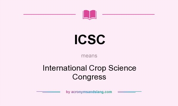 What does ICSC mean? It stands for International Crop Science Congress