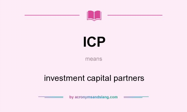 What does ICP mean? It stands for investment capital partners