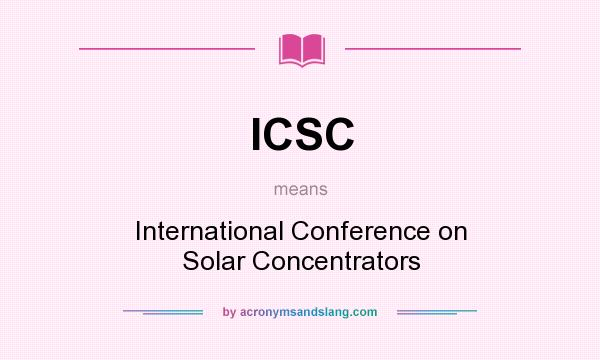 What does ICSC mean? It stands for International Conference on Solar Concentrators