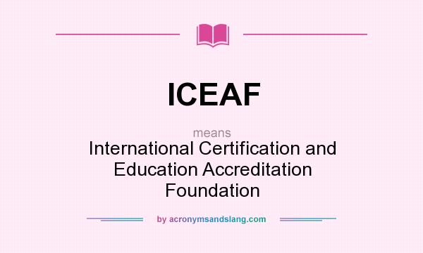 What does ICEAF mean? It stands for International Certification and Education Accreditation Foundation