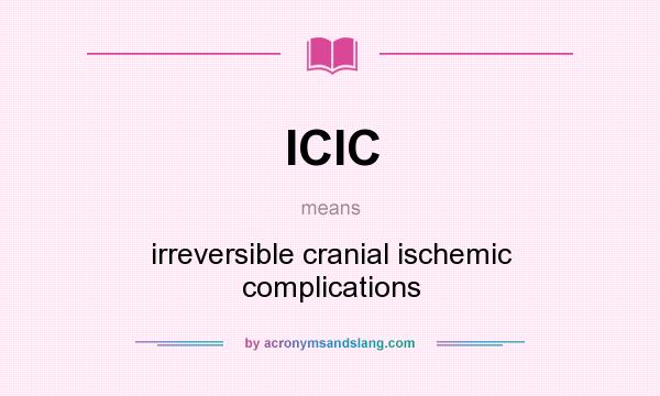 What does ICIC mean? It stands for irreversible cranial ischemic complications