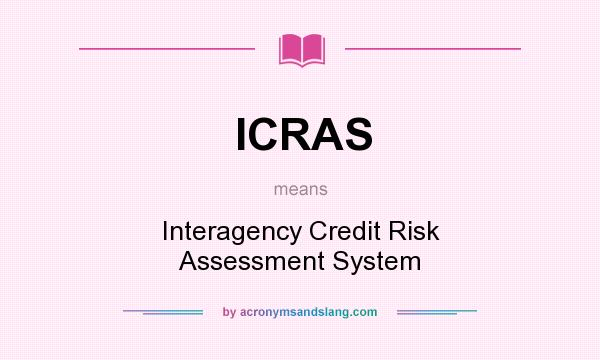What does ICRAS mean? It stands for Interagency Credit Risk Assessment System