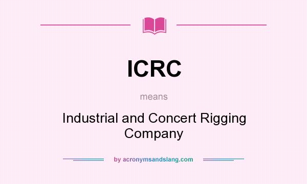 What does ICRC mean? It stands for Industrial and Concert Rigging Company