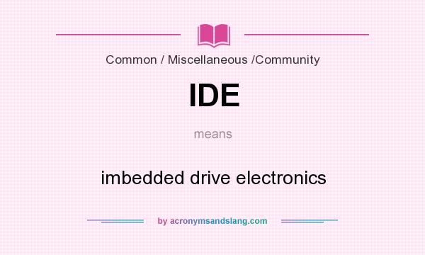What does IDE mean? It stands for imbedded drive electronics