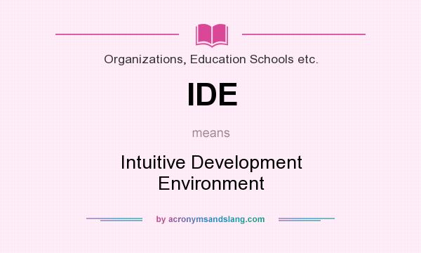 What does IDE mean? It stands for Intuitive Development Environment
