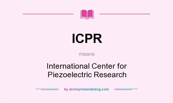 What does ICPR mean? It stands for International Center for Piezoelectric Research