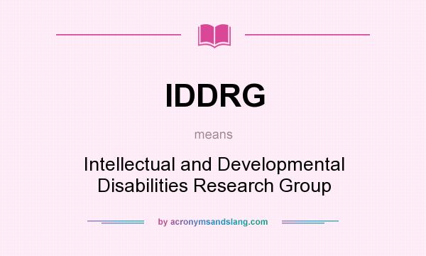 What does IDDRG mean? It stands for Intellectual and Developmental Disabilities Research Group