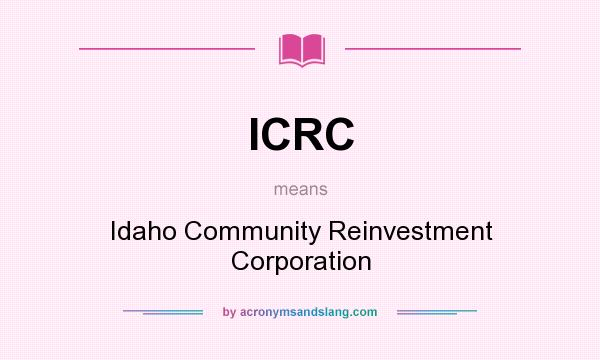 What does ICRC mean? It stands for Idaho Community Reinvestment Corporation