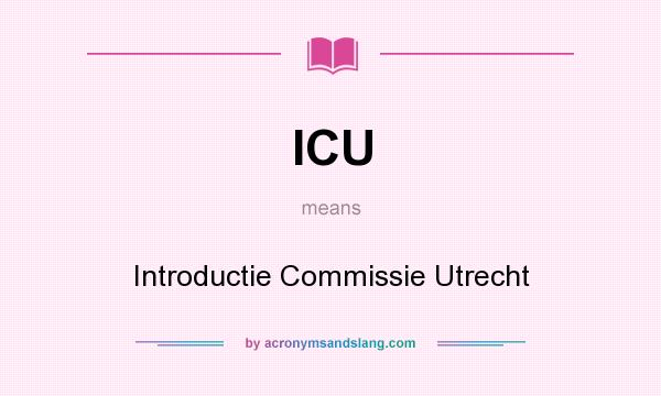 What does ICU mean? It stands for Introductie Commissie Utrecht