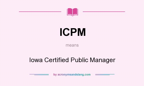 What does ICPM mean? It stands for Iowa Certified Public Manager