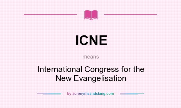 What does ICNE mean? It stands for International Congress for the New Evangelisation