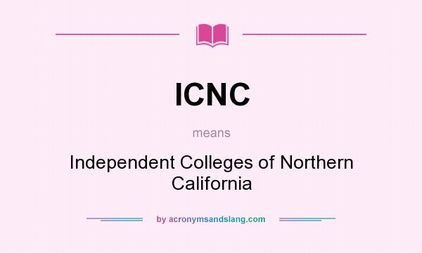 What does ICNC mean? It stands for Independent Colleges of Northern California