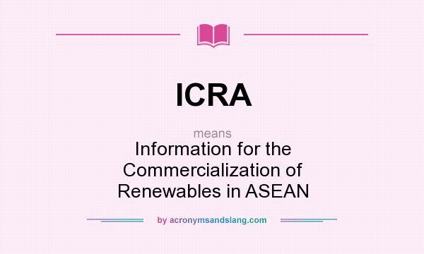 What does ICRA mean? It stands for Information for the Commercialization of Renewables in ASEAN