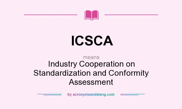 What does ICSCA mean? It stands for Industry Cooperation on Standardization and Conformity Assessment