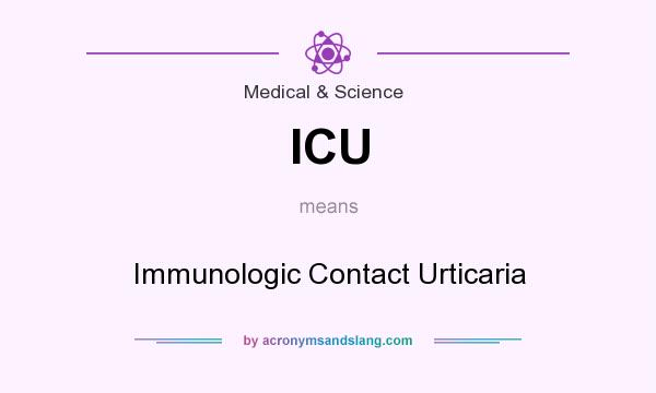 What does ICU mean? It stands for Immunologic Contact Urticaria