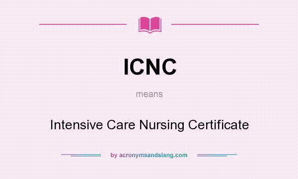 What does ICNC mean? It stands for Intensive Care Nursing Certificate