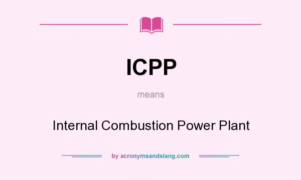 What does ICPP mean? It stands for Internal Combustion Power Plant