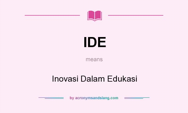 What does IDE mean? It stands for Inovasi Dalam Edukasi