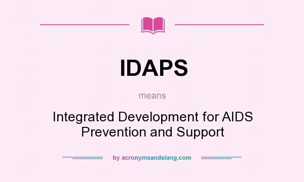 What does IDAPS mean? It stands for Integrated Development for AIDS Prevention and Support