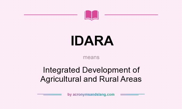 What does IDARA mean? It stands for Integrated Development of Agricultural and Rural Areas