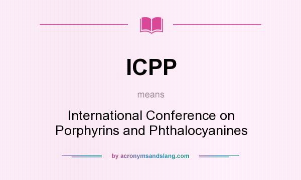 What does ICPP mean? It stands for International Conference on Porphyrins and Phthalocyanines