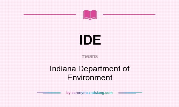 What does IDE mean? It stands for Indiana Department of Environment