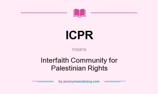 What does ICPR mean? It stands for Interfaith Community for Palestinian Rights
