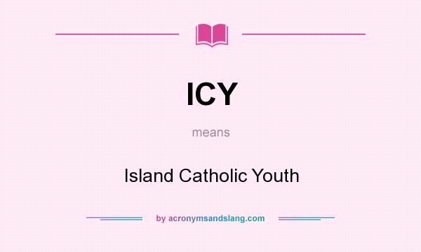 What does ICY mean? It stands for Island Catholic Youth