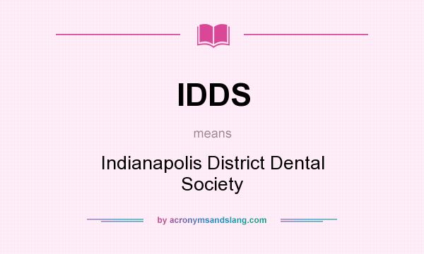 What does IDDS mean? It stands for Indianapolis District Dental Society