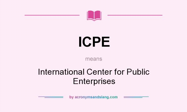 What does ICPE mean? It stands for International Center for Public Enterprises