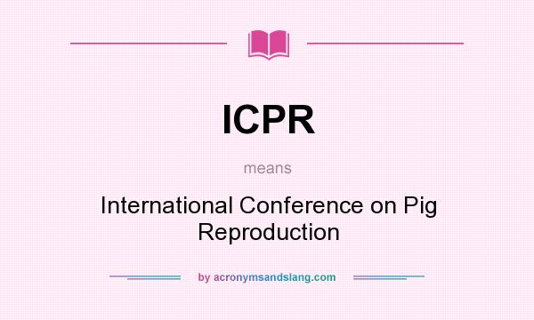 What does ICPR mean? It stands for International Conference on Pig Reproduction