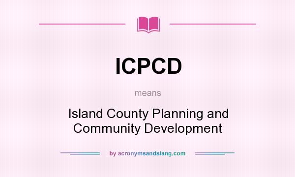 What does ICPCD mean? It stands for Island County Planning and Community Development