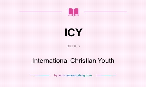 What does ICY mean? It stands for International Christian Youth